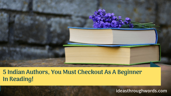 5 Indian Authors, You Must Checkout As A Beginner In Reading!